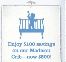 Enjoy $100 savings on our Madison Crib - now $599!