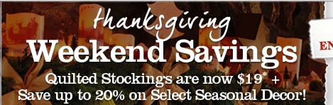 Thanksgiving Weekend Savings Quilted Stockings are now $19 + Save up to 20% on Select Seasonal Decor!