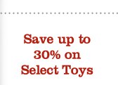 Save up to 30% on Select Toys