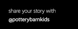 Share Your Story With @potterybarnkids