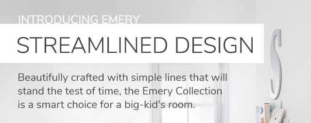 INTRODUCING EMERY - STREAMLINED DESIGN