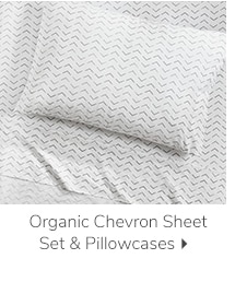 ORGANIC CHEVRON SHEET SET & PILLOWCASES