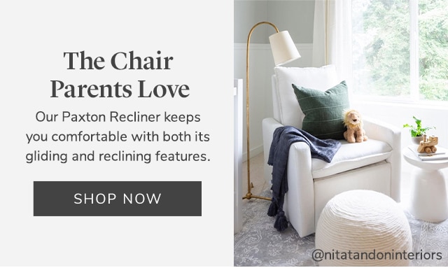 THE CHAIR PARENTS LOVE - SHOP PAXTON RECLINER