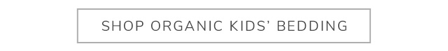 SHOP ORGANIC KIDS' BEDDING