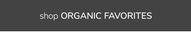 SHOP ORGANIC FAVORITES