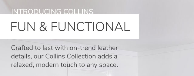 INTRODUCING COLLINS - FUN & FUNCTIONAL