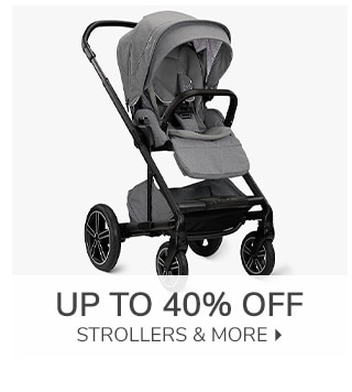 UP TO 40% OFF STROLLERS & MORE