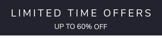 LIMITED TIME OFFERS - UP TO 60% OFF