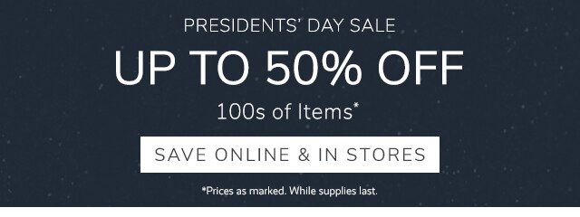 PRESIDENTS' DAY SALE - UP TO 50% OFF 100S OF ITEMS