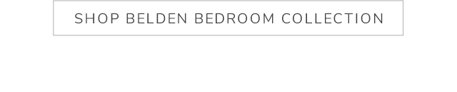 SHOP BELDEN BEDROOM COLLECTION