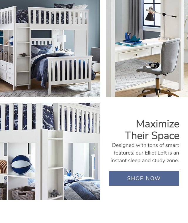 MAXIMIZE THEIR SPACE - SHOP ELLIOT LOFT