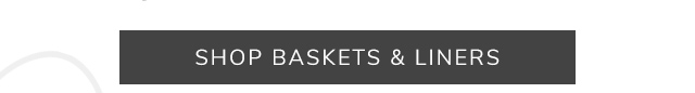 SHOP BASKETS & LINERS