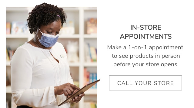 IN-STORE APPOINTMENTS - CALL YOUR STORE