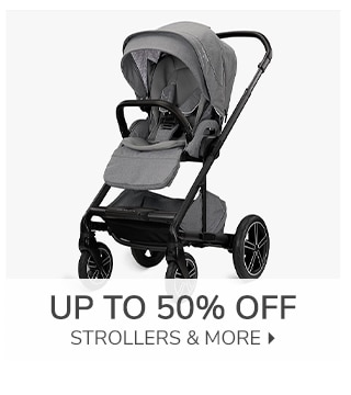 UP TO 50% OFF STROLLERS & MORE