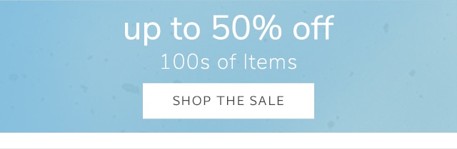 UP TO 50% OFF - SHOP THE SALE