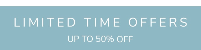 LIMITED TIME OFFERS - UP TO 50% OFF