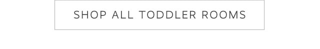 SHOP ALL TODDLER ROOMS