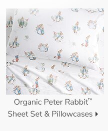 ORGANIC PETER RABBIT TM SHEET SET & PILLOWCASES