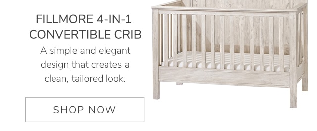 FILLMORE 4-IN-1 CONVERTIBLE CRIB - SHOP NOW