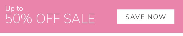 UP TO 50% OFF SALE - SAVE NOW