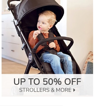 UP TO 50% OFF STROLLERS & MORE