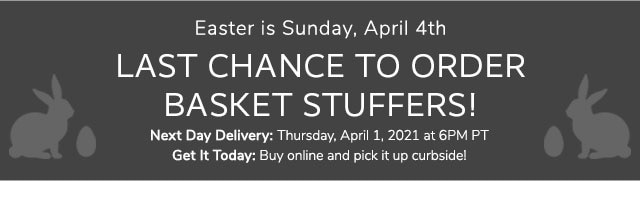 LAST CHANCE TO ORDER BASKET STUFFERS