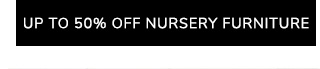 UP TO 50% OFF NURSRY FURNITURE