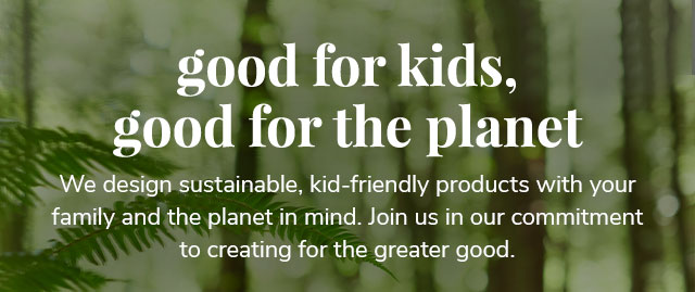 GOOD FOR KIDS, GOOD FOR THE PLANET