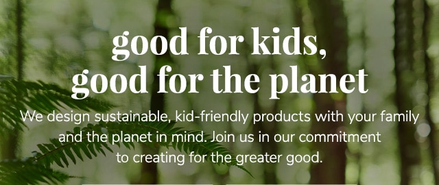 GOOD FOR KIDS, GOOD FOR THE PLANET