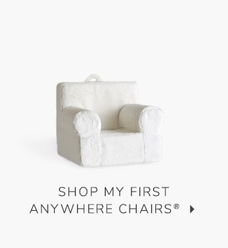 SHOP MY FIRST ANYWHERE CHAIRS®