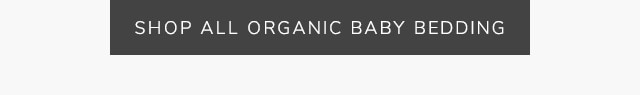 SHOP ALL ORGANIC BABY BEDDING