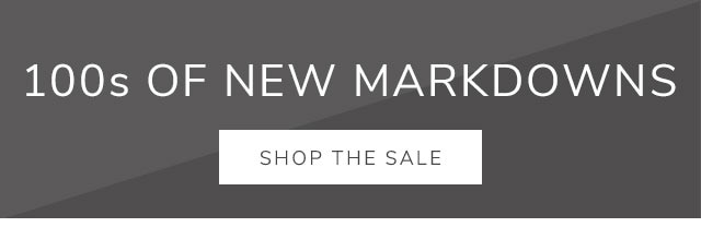 100s OF NEW MARKDOWNS - SHOP THE SALE