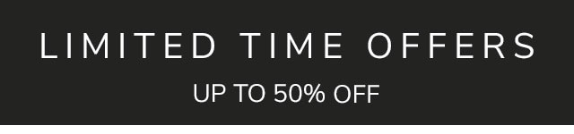 LIMITED TIME OFFERS - UP TO 50% OFF