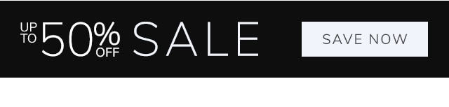 UP TO 50% OFF SALE - SAVE NOW