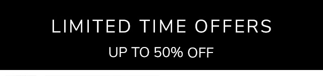 LIMITED TIME OFFERS - UP TO 50% OFF