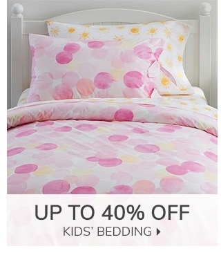 UP TO 40% OFF KIDS' BEDDING