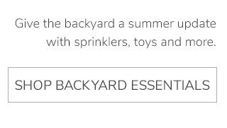 SHOP BACKYARD ESSENTIALS