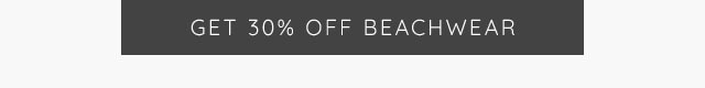 GET 30% OFF BEACHWEAR