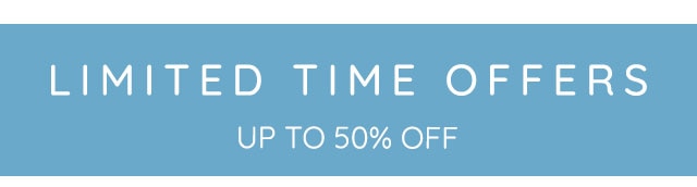 LIMITED TIME OFFERS - UP TO 50% OFF