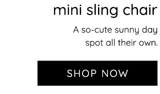 SHOP MINI SLING CHAIRS