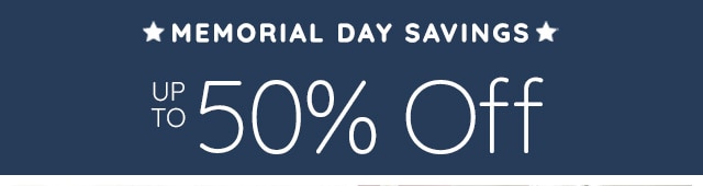 MEMORIAL DAY - UP TO 50% OFF