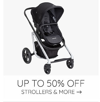 UP TO 50% OFF STROLLERS & MORE