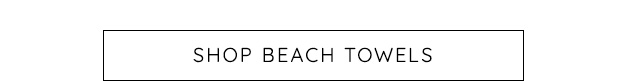 SHOP BEACH TOWELS