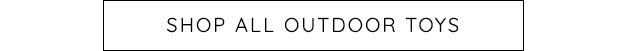 SHOP ALL OUTDOOR TOYS