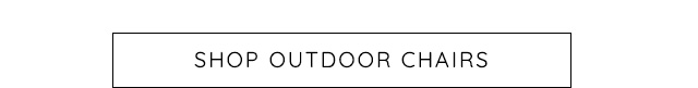 SHOP OUTDOOR CHAIRS