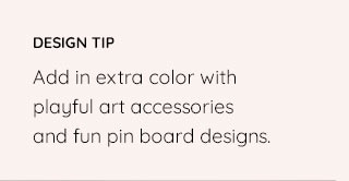 DESIGN TOP - ADD IN EXTRA COLOR WITH PLAYFUL ART ACCESSORIES AND FUN PIN BOARD DESIGNS.