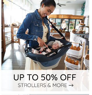 UP TO 50% OFF STROLLERS & MORE