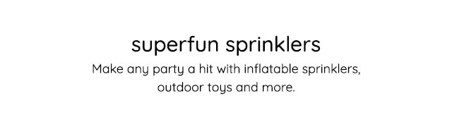 SUPERFUN SPRINKLERS