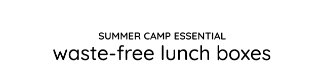 SUMMER CAMP ESSENTIAL WASTE-FREE LUNCH BOXES