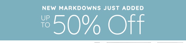 NEW MARKDOWNS JUST ADDED